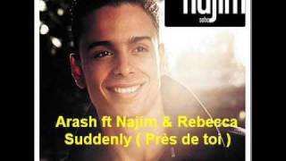 Arash ft Najim & Rebecca - Suddenly ( Près de toi )