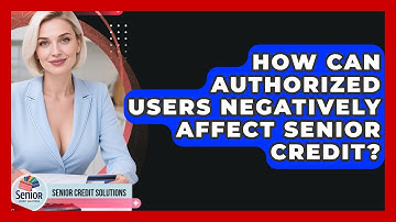How Can Authorized Users Negatively Affect Senior Credit? - Senior Credit Solutions