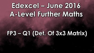 A-Level Further Maths Edexcel FP3 June 2016 - Q1 Determinant of 3x3 Matrix