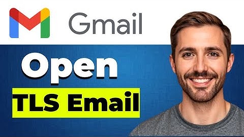 How to Open TLS Email in Gmail on Android