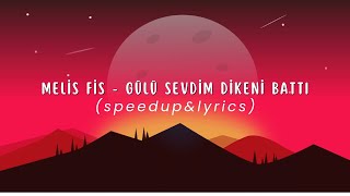 Melis Fis - Gülü Sevdim Dikeni Battı (speedup&lyrics)