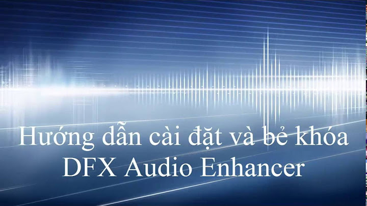 Hướng dẫn cài đặt dfx audio enhancer
