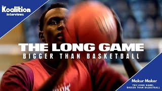 The Long Game: Bigger Than Basketball's Makur Maker Talks Major Life Changes