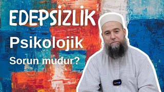 Edepsizlik psikolojik bir sorun mudur?