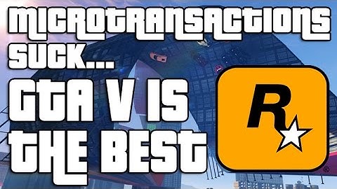 Discussion: MICROTRANSACTIONS SUCK. THIS IS WHY GTA V IS THE BEST.