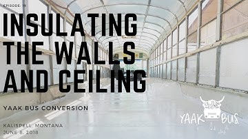 Bus Conversion Vlog #19: Insulating Bus Walls And Ceiling