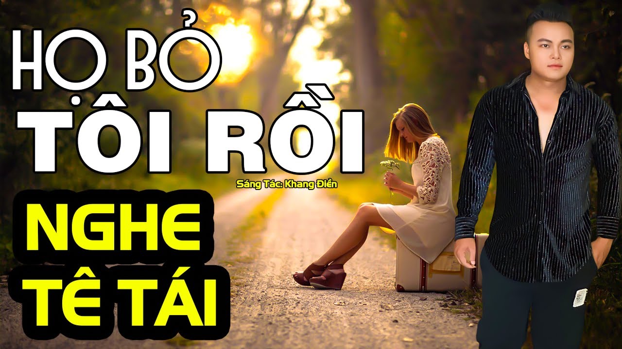 Họ Bỏ Tôi Rồi - Mai Tiến Đạt ( ST: Khang Điền ), Liên Khúc Nghe Mà Đứt Từng Đoạn Ruột.