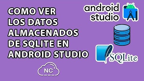 COMO VER LOS DATOS ALMACENADOS DE SQLITE EN ANDROID STUDIO