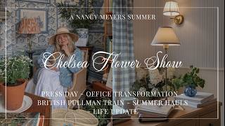CHELSEA FLOWER SHOW 2026 - NANCY MEYERS OFFICE UPDATE - SUMMER HAUL - LIFE UPDATES