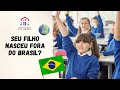 Seu filho nasceu fora do Brasil? Veja o que você precisa saber.