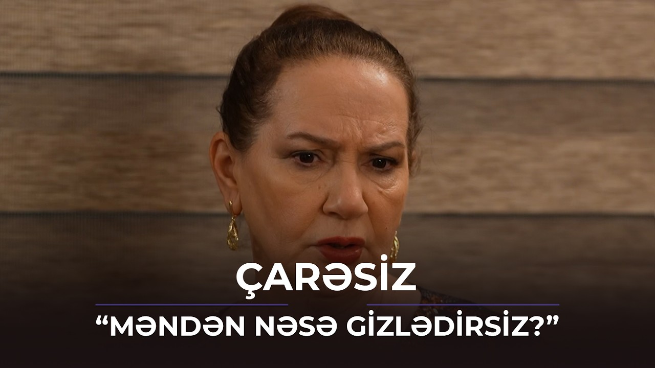 Məndən nəsə gizlədirsiniz? / Çarəsiz