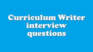 Curriculum Writer interview questions