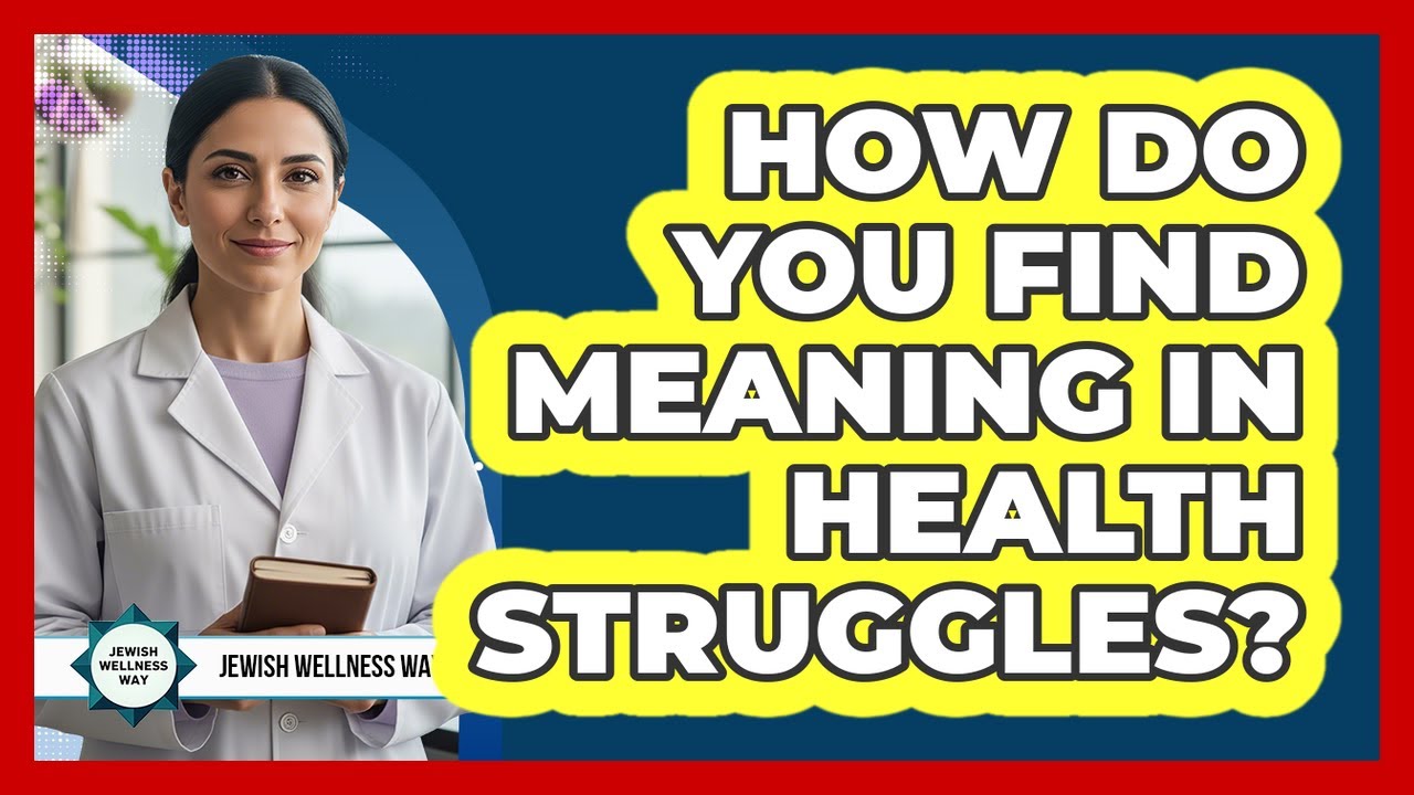 How Do You Find Meaning In Health Struggles?