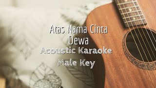 Atas Nama Cinta - Dewa - Acoustic Karaoke (Male Key)
