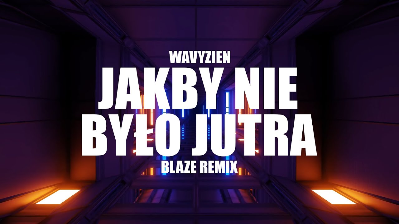 Wavyzien - JAKBY NIE BYŁO JUTRA (BLAZE Remix) VIXA 2023 - YouTube Music