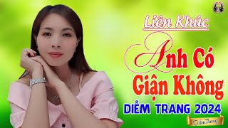 LK ANH CÓ GIẬN KHÔNG ❤  Hay Nhứt Nhói | Nghe Tới Đâu Nhói ❤ Tới Đó | Diễm Trang 🥰