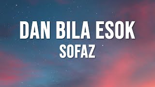 Sofaz - Dan Bila Esok ( Video Lirik)