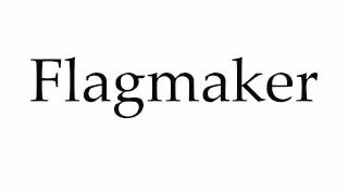 How To Pronounce Flagmaker