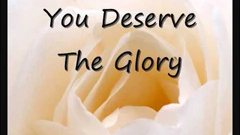 You Deserve The Glory