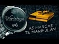 AS MARCAS TE MANIPULAM | Nerdologia