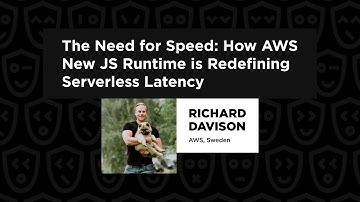 The Need for Speed: How AWS New JS Runtime is Redefining Serverless Latency - Richard Davison