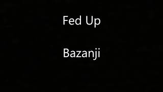 Best Of Fed Up Bazanji Lyrics Free Watch Download Todaypk