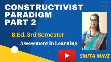 Constructivist Paradigm Part 2 l B.Ed. 3rd Semester l Assessment in Learning l Smita Minz