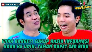 ENAK BANGET! CUKUP KASIH INFORMASI HOAX KE UDIN, TEMON DAPET 250 RIBU -ABDEL & TEMON