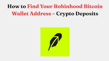 How to Find Your Robinhood Bitcoin Wallet Address – Crypto Deposits