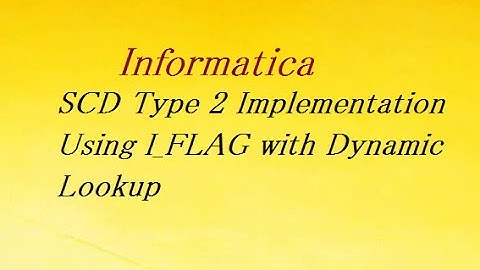 SCD Type 2 Implementation Using I_FLAG with Dynamic Lookup | Informatica