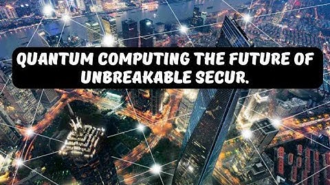 Quantum Computing The Future of Unbreakable Secur.