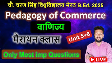 Pedagogy of Commerce b.ed marathon class live Class Unit 5+6 important question ccsu