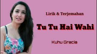 Tu Tu Hai Wahi - Kuhu Gracia ( lirik & terjemahan )