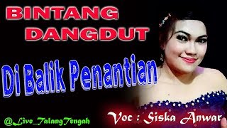 SISKA ANWAR - BINTANG DANGDUT LIVE TALANG TENGAH #3