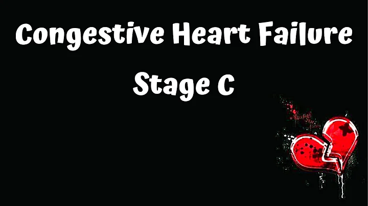 Stages of Congestive Heart Failure - Stage C