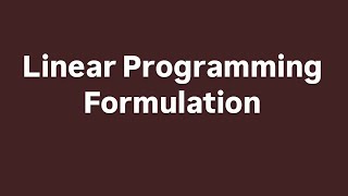 LP Formulation: From Text to Objective Function & Constraints