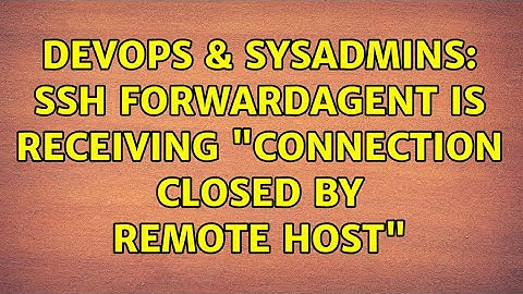 DevOps & SysAdmins: SSH ForwardAgent is receiving "Connection closed by remote host"