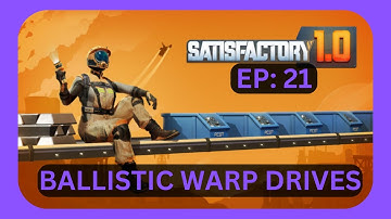 SATISFACTORY 1.0 Ballistic Warp Drives! - Let