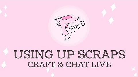 Craft With Me | Using Up Scraps To Make Embellishments