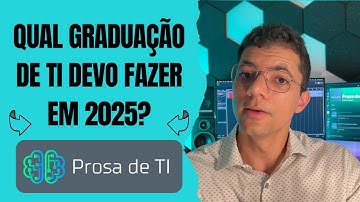 Qual Graduação da área de TI devo fazer em 2025? | Prosa de TI