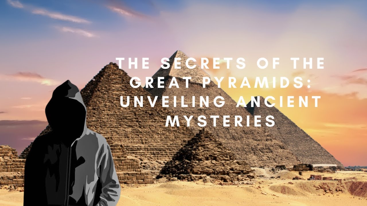 The Secrets of the Great Pyramids: Unveiling Ancient Mysteries - YouTube