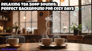 Soothing Tea Shop Ambiance: Lofi Chill for Tranquil Afternoons ☕