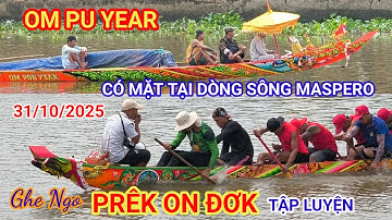 Ghe Ngo Prêk On Đơk tập luyện và Ghe Ngo chùa Om Pu Year đã có mặt tại dòng sông Maspero 