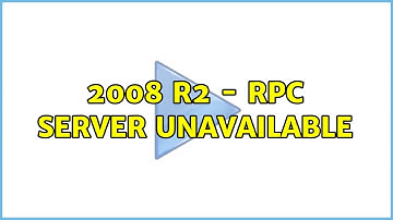 2008 R2 - RPC Server Unavailable (3 Solutions!!)