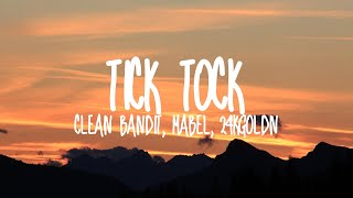 Clean Bandit &amp; Mabel-Tick Tock (feat. 24kGoldn) (Lyrics)