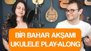 Bi̇r Bahar Akşami - Bi̇lgen Korzay Erki̇n Soylu Ukulele Play-Along