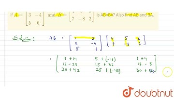 If A=[[1,2],[3,-4],[5,6]] and B=[[4,5,6],[7,-8,2]], is AB=BA? Also find AB and BA. | 12 | MATRIC...