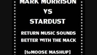 Mark Morrison VS Stardust - Return Music Sounds Better With The Mack (toMOOSE Mashup)