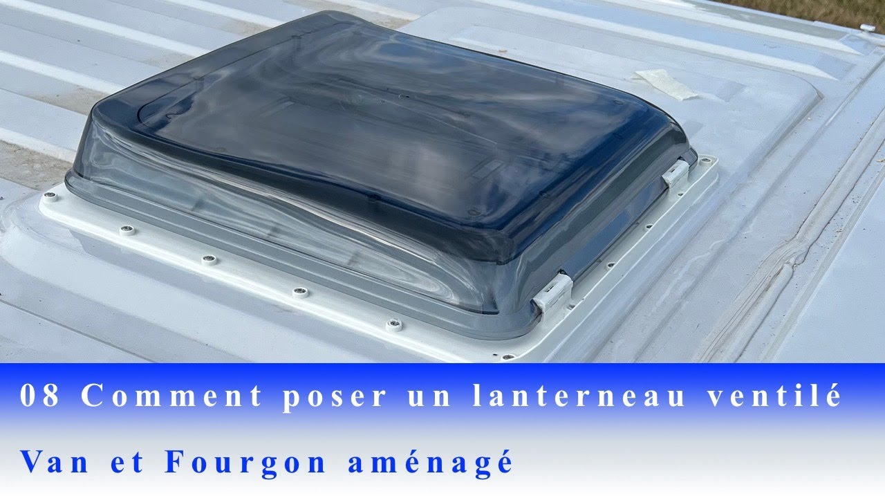 08 Comment poser un lanterneau ventilé sur un van ou un fourgon aménagé  (TUTO) Fiamma Turbo Vent 