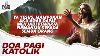 Doa Pagi | Ya Yesus, Mampukan aku agar dapat menjadi pewarta firman-Mu kepada semua orang